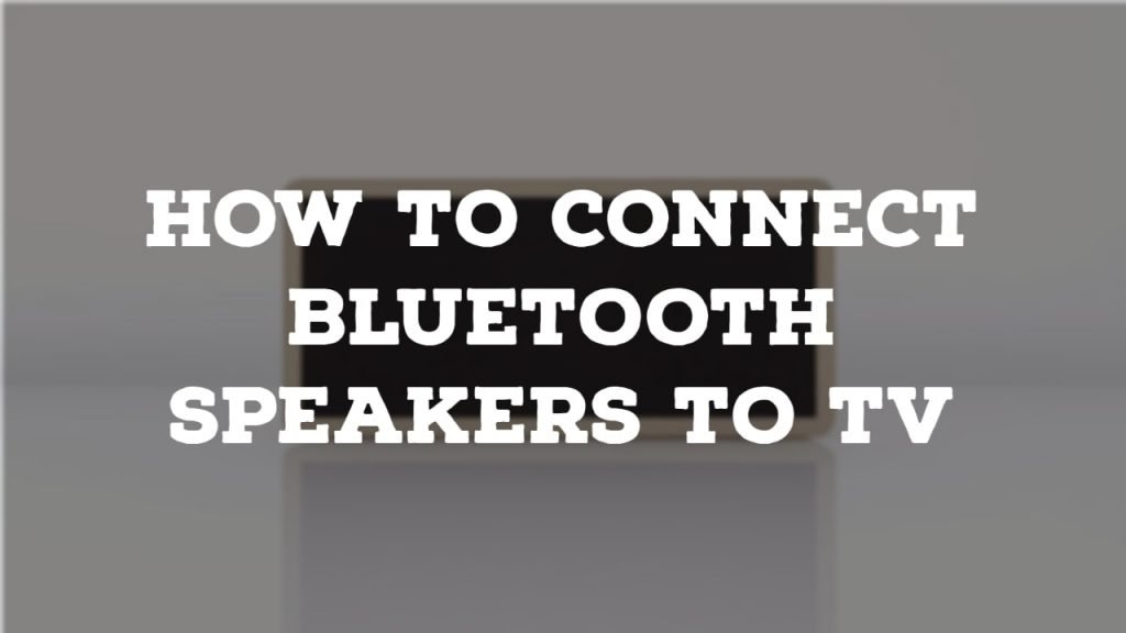How To Connect Bluetooth Speakers To Tv? thumbnail by speakerjournal.com