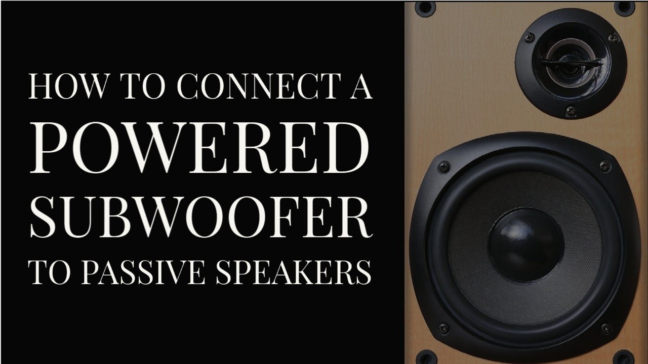 How To Connect A Powered Subwoofer To Passive Speakers? thumbnail by speakerjournal.com