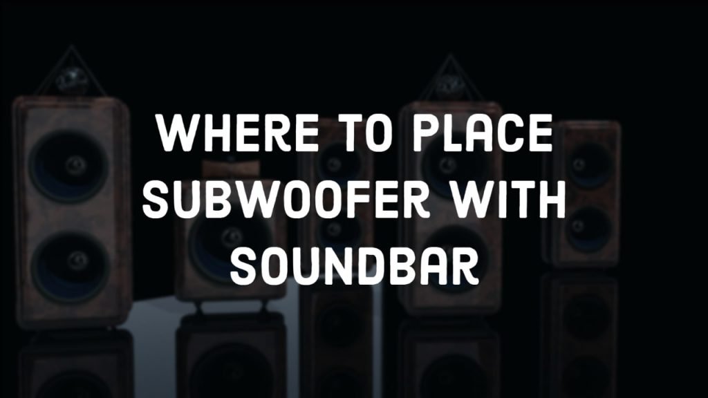 Where To Place Subwoofer With Soundbar thumbnail by speakerjournal.com