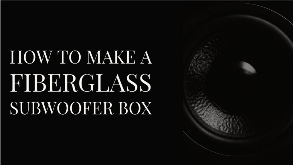 How To Make A Fiberglass Subwoofer Box? thumbnail by speakerjournal.com