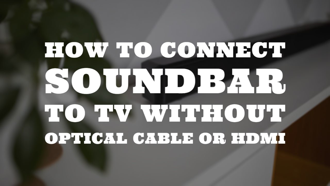 How To Connect Soundbar To TV Without Optical Cable Or HDMI by speakerjournal.com